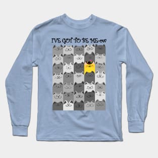 I'VE GOT TO BE ME-ow Long Sleeve T-Shirt